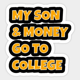 MY SON and MONEY GO TO COLLEGE Sticker